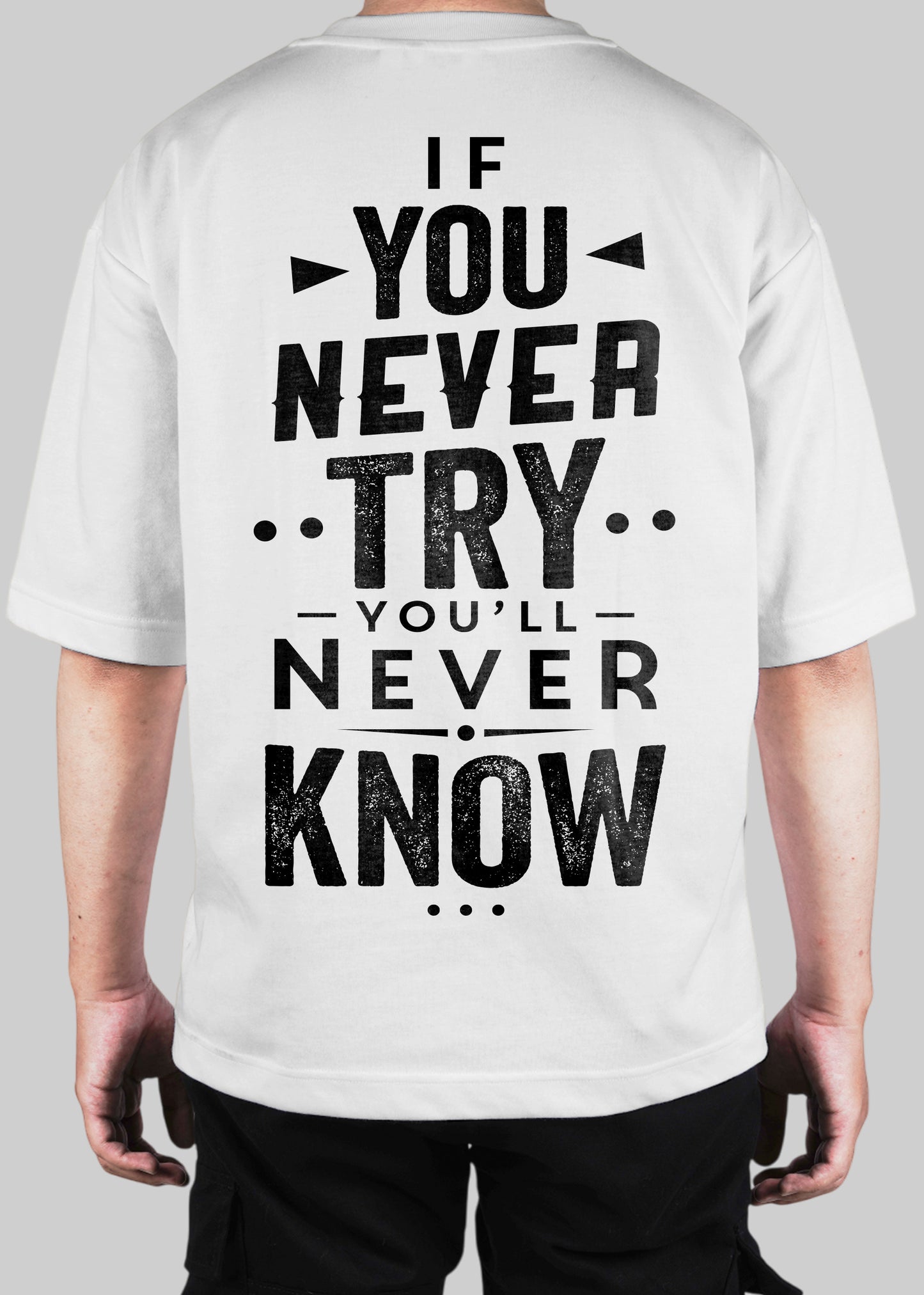 If You Never Try Never Know Oversized T-shirt