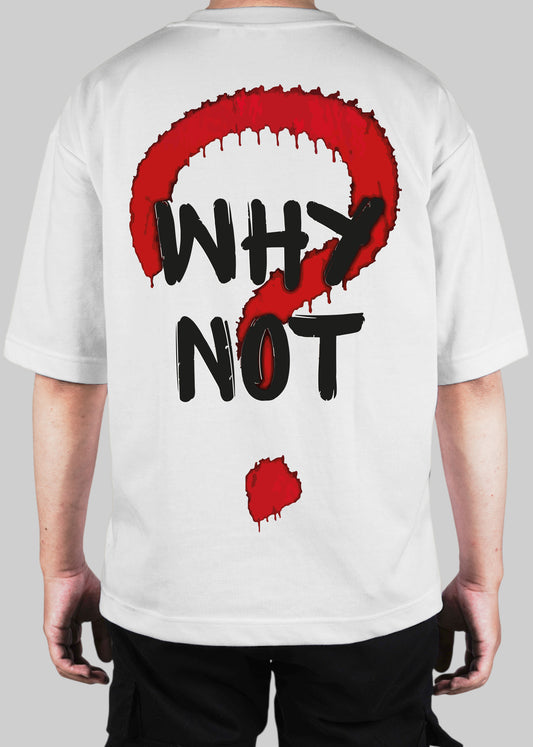 Why Not Oversized T-Shirt